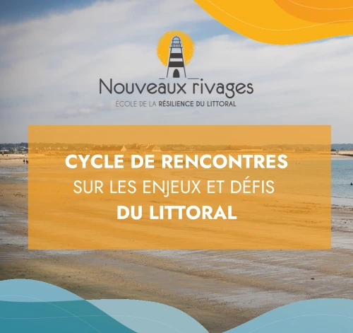 Visuel du Cycle de rencontres sur les enjeux et défis du littoral organisé par l'école de la résilience du littoral Nouveaux Rivages